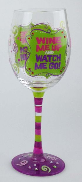 Wine Glass Wine me up and Watch me go